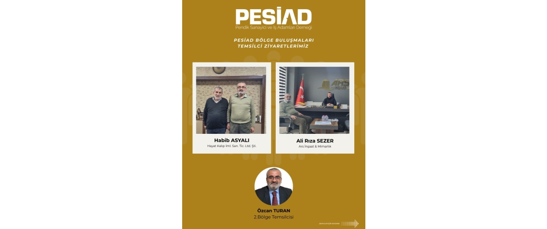 PESİAD BÖLGE BULUŞMALARI ZİYARETLERİ