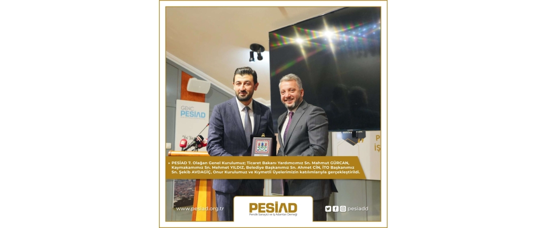 PESİAD 7. Olağan Genel Kurulumuz Yapıldı