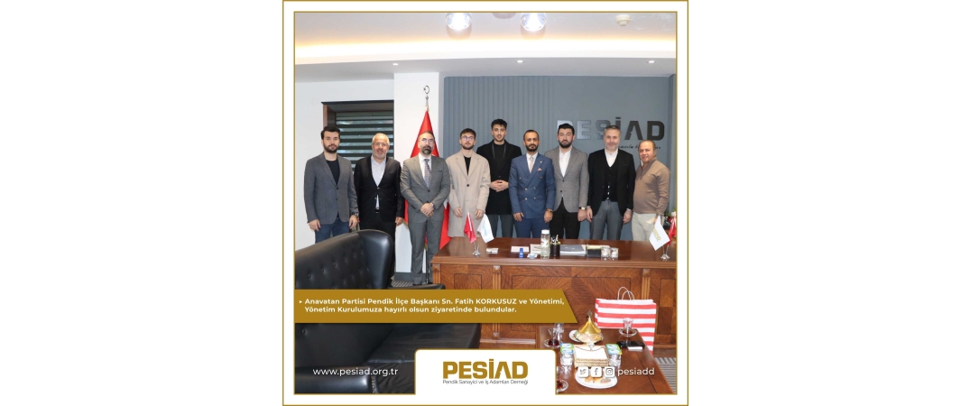 Anavatan Partisi Pendik İlçe Başkanı Sn. Fatih KORKUSUZ ve Yönetimi Ziyaretimize Geldi