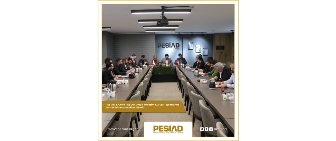 PESİAD & Genç PESİAD Ortak Yönetim Kurulu Toplantımızı Gerçekleştirdik