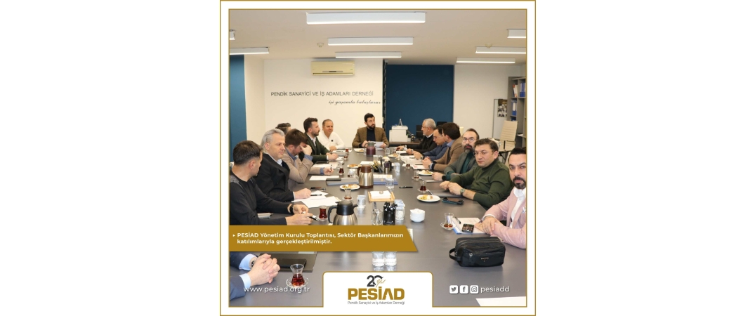 PESİAD Yönetim Kurulu Toplantısı, Sektör Başkanlarımızın katılımlarıyla gerçekleştirilmiştir.