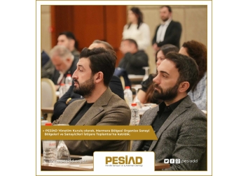 PESİAD Yönetim Kurulu olarak, Marmara Bölgesi Organize Sanayi Bölgeleri ve Sanayicileri İstişare Toplantısı’na katıldık.