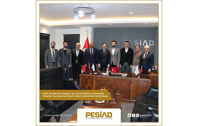 MHP Pendik İlçe Başkanı Sn. Kerim KAYA ve Yönetimi Ziyaretimize Geldi