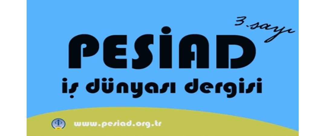 PESİAD İş Dünyası Dergisi 3.Sayı
