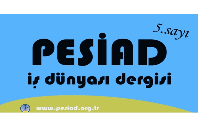 PESİAD İŞ DÜNYASI adlı dergimizin 5. sayısı