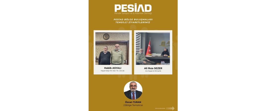 PESİAD BÖLGE BULUŞMALARI ZİYARETLERİ