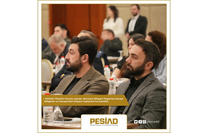 PESİAD Yönetim Kurulu olarak, Marmara Bölgesi Organize Sanayi Bölgeleri ve Sanayicileri İstişare Toplantısı’na katıldık.